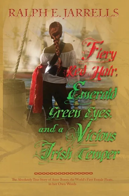Fiery Red Hair, Emerald Green Eyes, and a Vicious Irish Temper: The Absolutely True Story of the World's First Female Pirate - Paperback