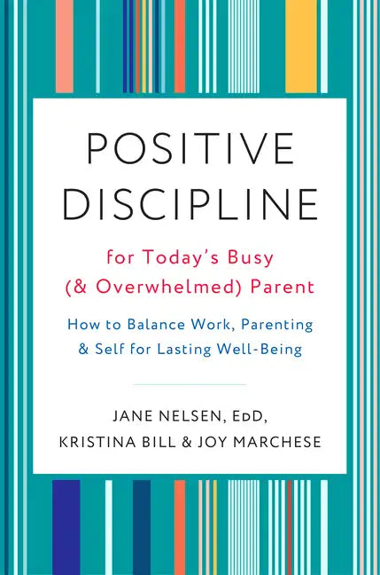 Positive Discipline for Today's Busy (and Overwhelmed) Parent: How to Balance Work, Parenting, and Self for Lasting Well-Being - Paperback