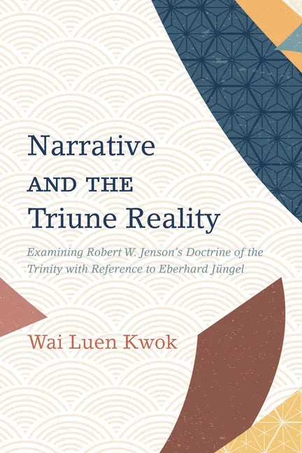 Narrative and the Triune Reality: Examining Robert W. Jenson's Doctrine of the Trinity with Reference to Eberhard Jüngel - Paperback