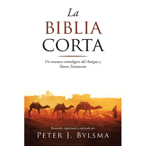 La Biblia Corta: Un resumen cronológico del Antiguo y Nuevo Testamento - Paperback