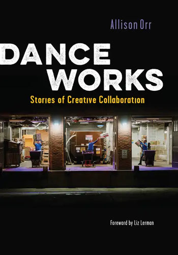 Dance Works: Stories of Creative Collaboration - Paperback