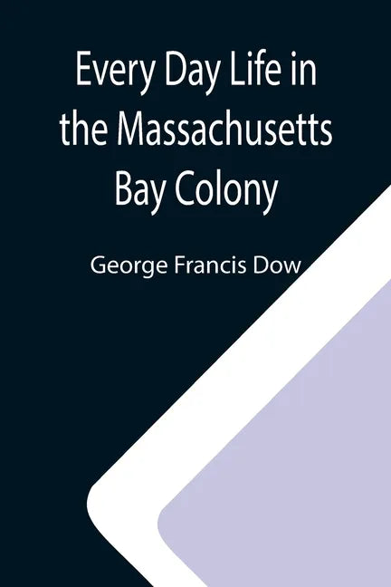 Every Day Life in the Massachusetts Bay Colony - Paperback