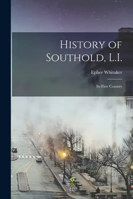 History of Southold, L.I.: Its First Century - Paperback