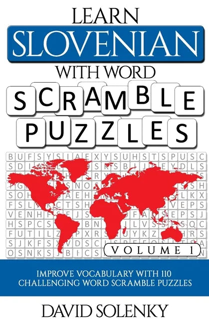 Learn Slovenian with Word Scramble Puzzles Volume 1: Learn Slovenian Language Vocabulary with 110 Challenging Bilingual Word Scramble Puzzles - Paperback