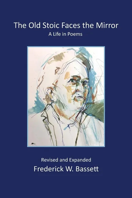 The Old Stoic Faces the Mirror: A Life in Poems - Paperback