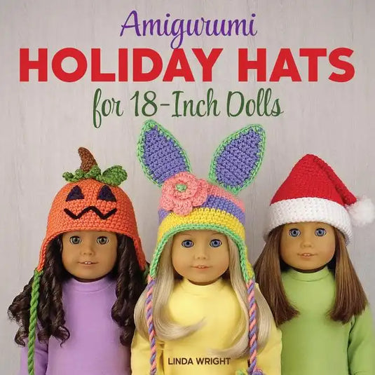 Amigurumi Holiday Hats for 18-Inch Dolls: 20 Easy Crochet Patterns for Christmas, Halloween, Easter, Valentine's Day, St. Patrick's Day & More - Paperback