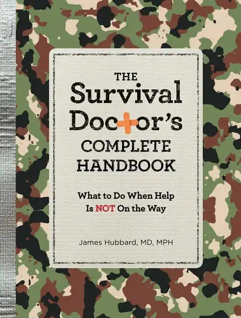 The Survival Doctor's Complete Handbook: What to Do When Help Is Not on the Way! - Paperback
