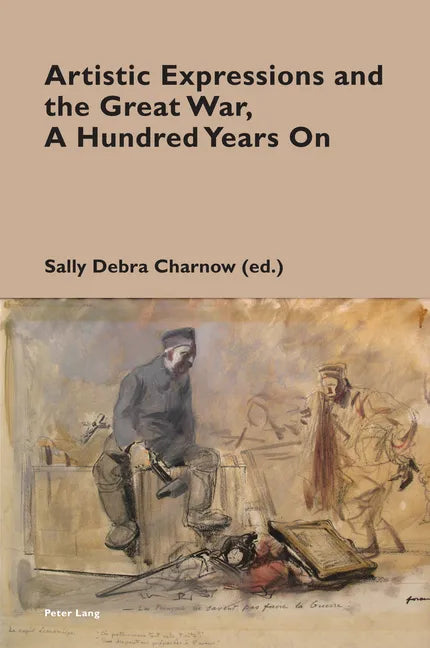 Artistic Expressions and the Great War, A Hundred Years On - Paperback
