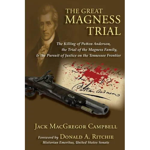 The Great Magness Trial: The Killing of Patton Anderson, the Trial of the Magness Family, and the Pursuit of Justice on the Tennessee Frontier - Paperback