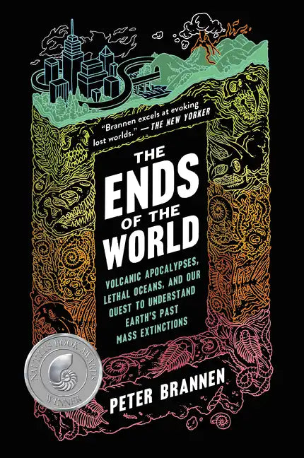 The Ends of the World: Volcanic Apocalypses, Lethal Oceans, and Our Quest to Understand Earth's Past Mass Extinctions - Paperback