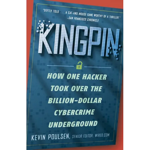 Kingpin: How One Hacker Took Over the Billion-Dollar Cybercrime Underground - Paperback
