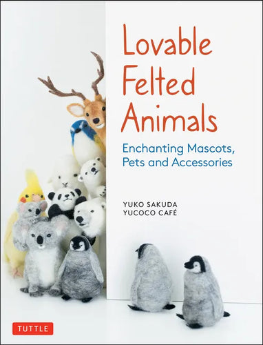 Lovable Felted Animals: Enchanting Mascots, Pets and Accessories - Paperback