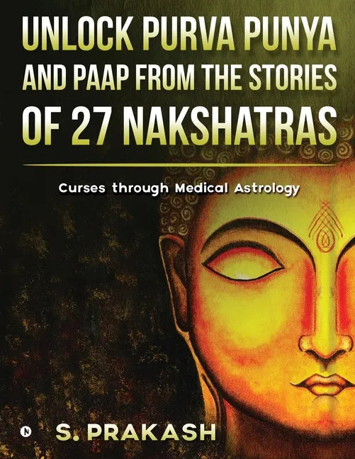 Unlock Purva Punya and Paap from the Stories of 27 Nakshatras: Curses through Medical Astrology - Paperback