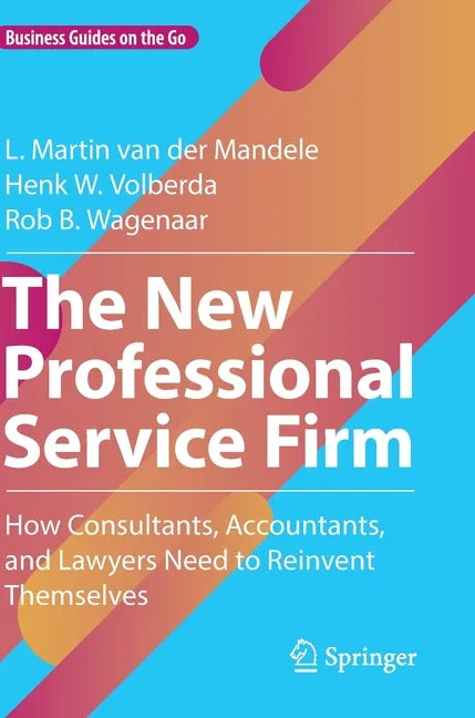The New Professional Service Firm: How Consultants, Accountants, and Lawyers Need to Reinvent Themselves - Hardcover