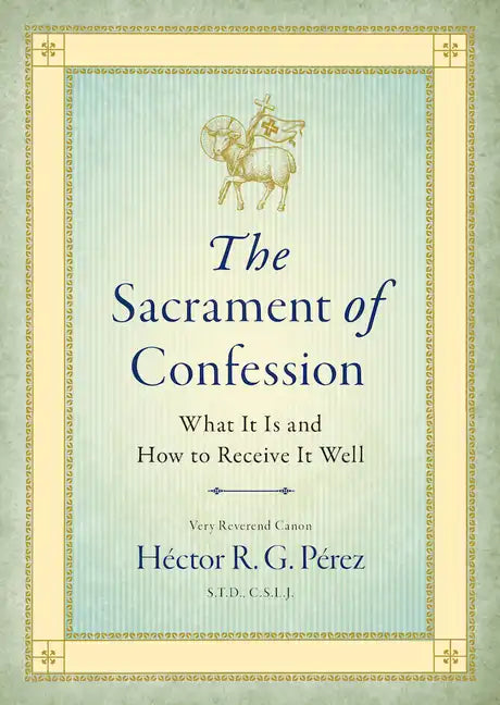 The Sacrament of Confession: What It Is and How to Receive It Well - Paperback