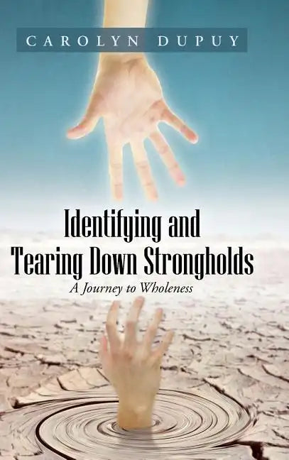 Identifying and Tearing Down Strongholds: A Journey to Wholeness - Hardcover