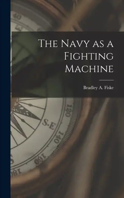 The Navy as a Fighting Machine - Hardcover