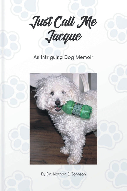 Just Call Me Jacque: An Intriguing Dog Memoir - Paperback