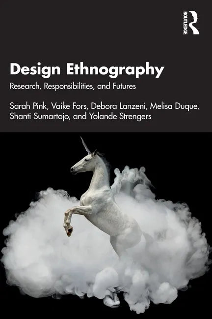 Design Ethnography: Research, Responsibilities, and Futures - Paperback