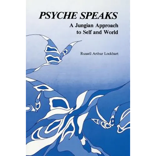 Psyche Speaks: A Jungian Approach to Self and World [Paperback] - Paperback