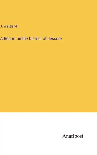 A Report on the District of Jessore - Hardcover
