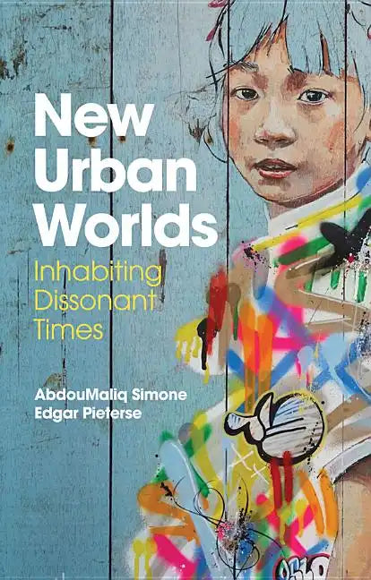 New Urban Worlds: Inhabiting Dissonant Times - Paperback