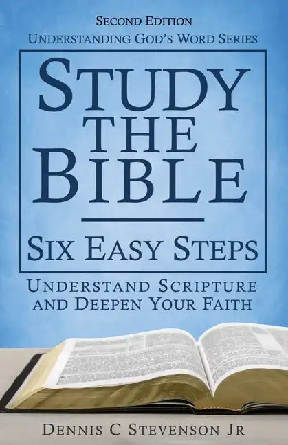 Study the Bible - Six Easy Steps: Understand Scripture & Deepen your Faith - Paperback