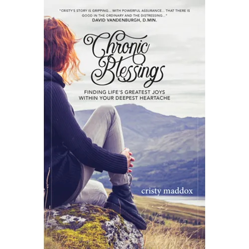 Chronic Blessings: Finding Life's Greatest Joys Within Your Deepest Heartache - Paperback