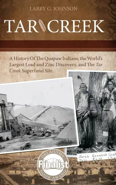 Tar Creek: A History of the Quapaw Indians, the World's Largest Lead and Zinc Discovery, and The Tar Creek Superfund Site. - Hardcover