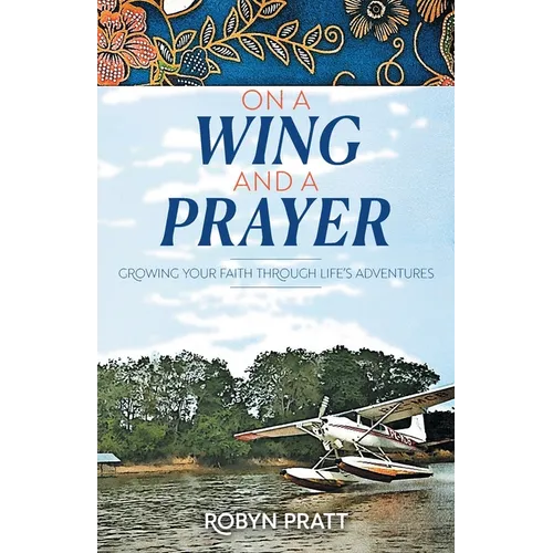 On a Wing and a Prayer: Growing Your Faith Through Life's Adventures - Paperback