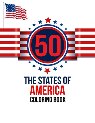 50 The States of America Coloring Book: the USA Color 50 Beautiful Pages of United States And 50 States Nature flower and more illustration Perfect Ea - Paperback