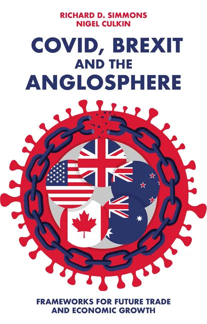 Covid, Brexit and the Anglosphere: Frameworks for Future Trade and Economic Growth - Paperback