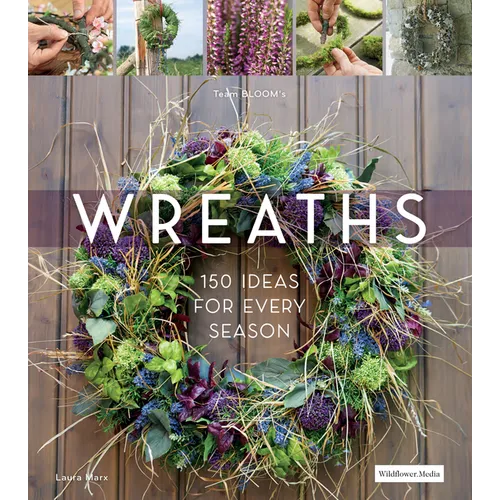 Wreaths: 150 Ideas for Every Season - Hardcover