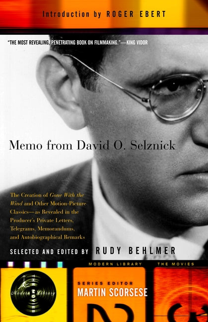 Memo from David O. Selznick: The Creation of Gone with the Wind and Other Motion-Picture Classics--As Reveale D in the Producer's Private Letters, - Paperback