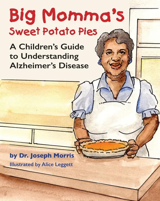 Big Momma's Sweet Potato Pies: A Children's Guide to Understanding Alzheimer's Disease - Paperback