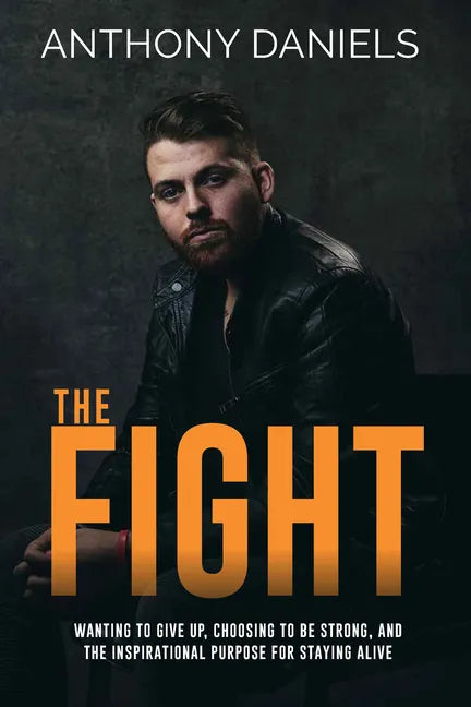 The Fight: Wanting to Give Up, Choosing to Be Strong, and the Inspirational Purpose for Staying Alive - Paperback