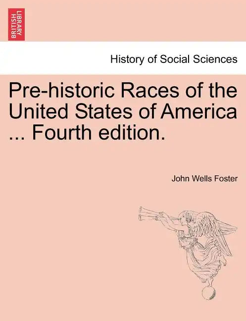 Pre-Historic Races of the United States of America ... Fourth Edition. - Paperback