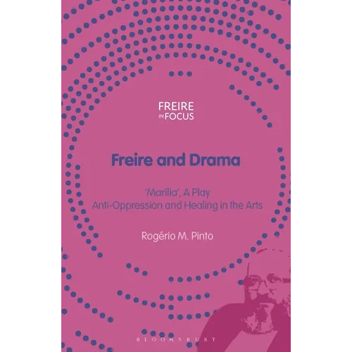 Freire and Drama: 'Marília', a Play - Anti-Oppression and Healing in the Arts - Hardcover