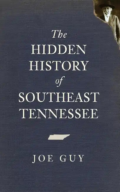 The Hidden History of Southeast Tennessee - Hardcover