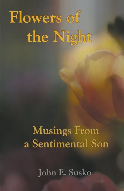 Flowers of the Night: Musings from a Sentimental Son - Paperback