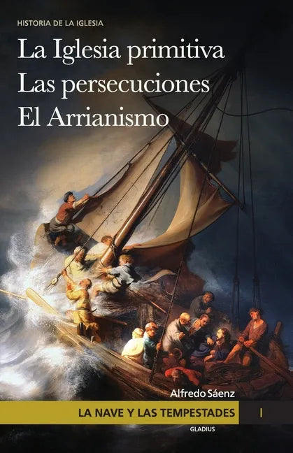 La nave y las tempestades. T. 1: La Sinagoga y la Iglesia primitiva. Las persecuciones del Imperio Romano. El arrianismo - Paperback