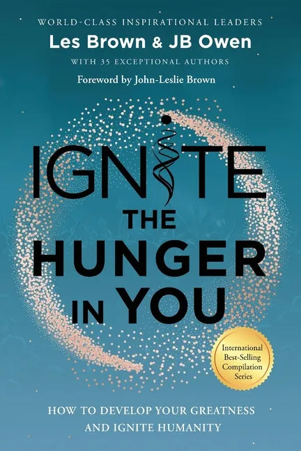 Ignite the Hunger in You: How to Develop Your Greatness and Ignite Humanity - Paperback