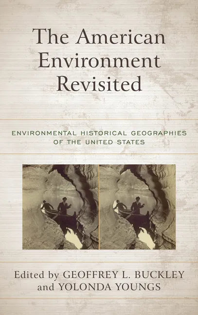 The American Environment Revisited: Environmental Historical Geographies of the United States - Paperback