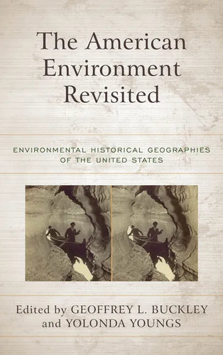 The American Environment Revisited: Environmental Historical Geographies of the United States - Paperback