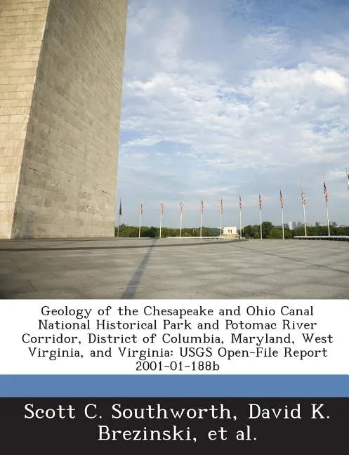 Geology of the Chesapeake and Ohio Canal National Historical Park and Potomac River Corridor, District of Columbia, Maryland, West Virginia, and Virgi - Paperback