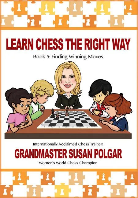 Learn Chess the Right Way: Book 5: Finding Winning Moves! - Paperback