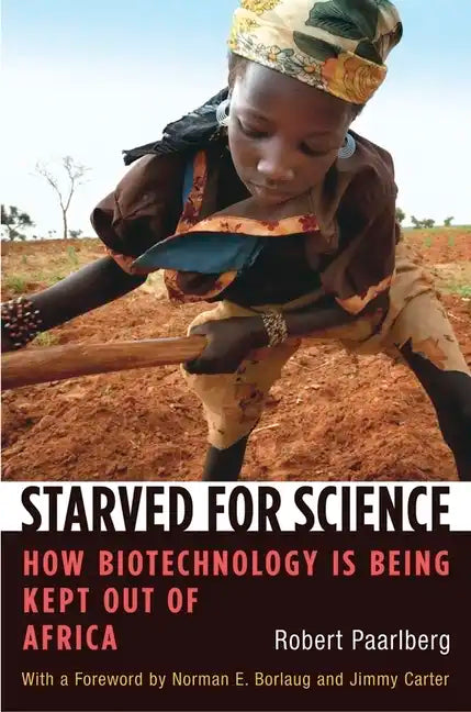 Starved for Science: How Biotechnology Is Being Kept Out of Africa - Paperback