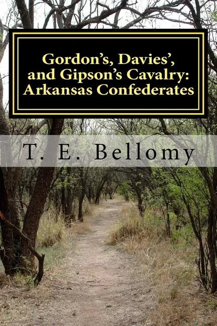 Gordon's, Davies', and Gipson's Cavalry: Arkansas Confederates - Paperback