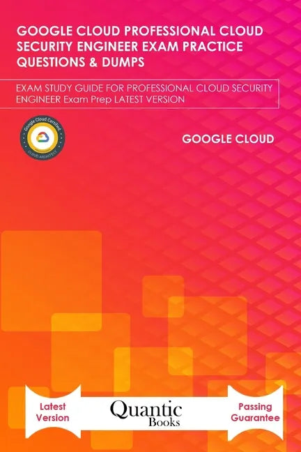 Google Cloud Professional Cloud Security Engineer Exam Practice Questions & Dumps: Exam Study Guide for Professional Cloud Security Engineer Exam Prep - Paperback