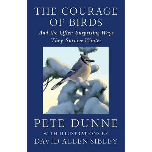 The Courage of Birds: And the Often Surprising Ways They Survive Winter - Hardcover